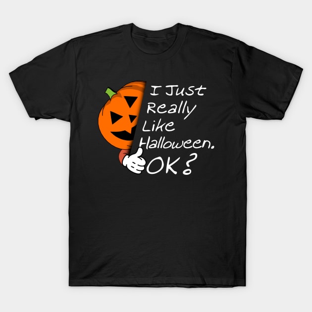 Pumpkin Thumbs Up - I Just Really Like Halloween OK T-Shirt by HappyGiftArt